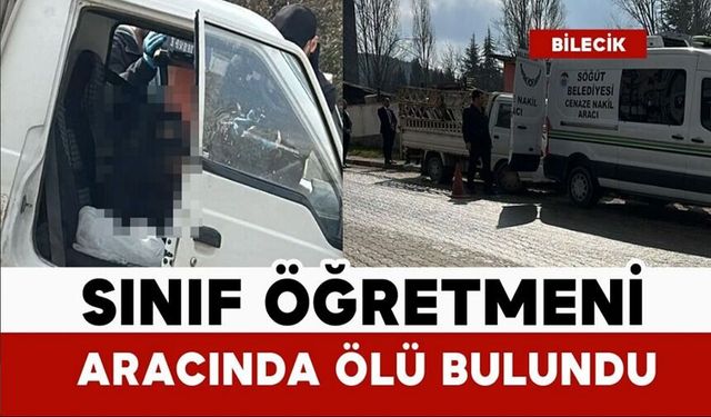 SINIF ÖĞRETMENİ ARABASINDA ÖLÜ BULUNDU