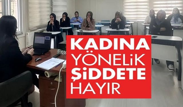 KADINA YÖNELİK ŞİDDETLE MÜCADELE EĞİTİMİ VERİLDİ