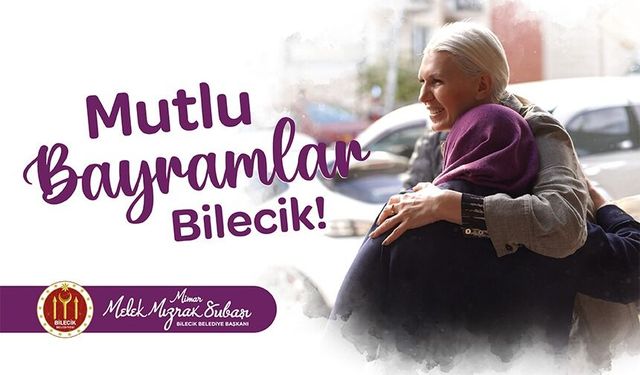 BİLECİK BELEDİYE BAŞKANI MELEK MIZRAK SUBAŞI'NIN RAMAZAN BAYRAMI MESAJI