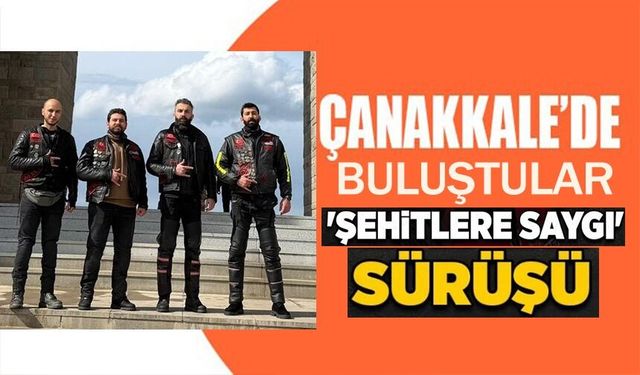 BİLECİKLİ MOTOSİKLETÇİLER ÇANAKKALE'DE BULUŞTU