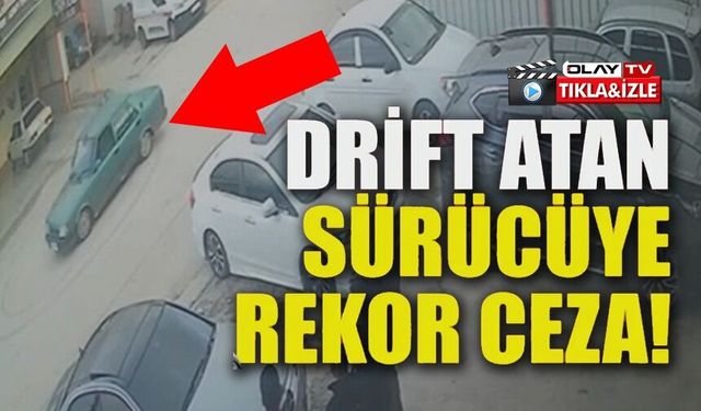 DRİFT ATAN SÜRÜCÜYE 340 BİN TL CEZA