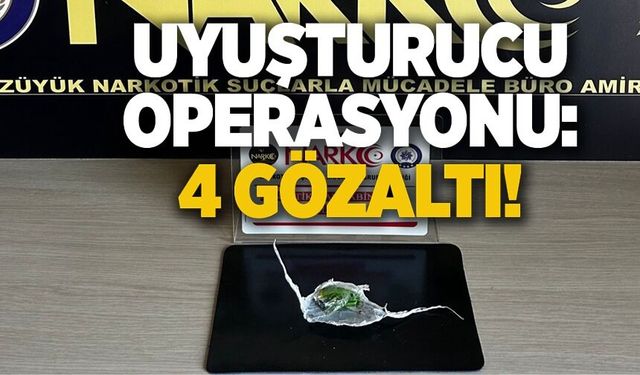 UYUŞTURUCU OPERASYONU: 4 ŞÜPHELİ YAKALANDI