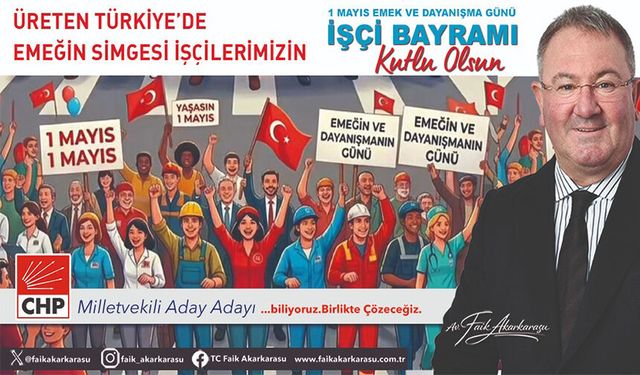 1 MAYIS EMEK VE DAYANIŞMA GÜNÜ İŞÇİ BAYRAMI KUTLU OLSUN
