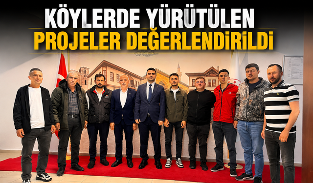 KÖYLERDE YÜRÜTÜLEN PROJELER DEĞERLENDİRİLDİ