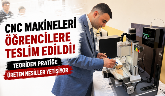CNC MAKİNELERİ ÖĞRENCİLERE TESLİM EDİLDİ