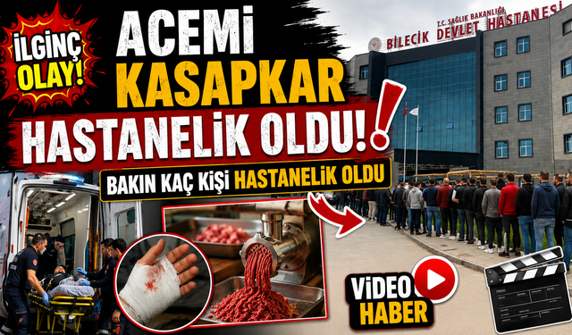 BİLECİK'TE ACEMİ KASAPLAR HASTANEYE KOŞTU