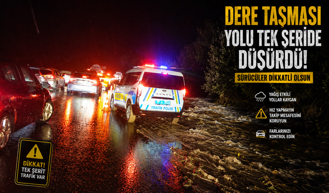 DERE TAŞMASI YOLU TEK ŞERİDE DÜŞÜRDÜ