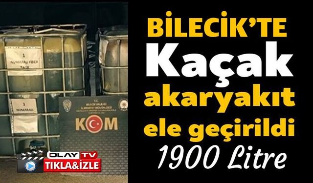 BİN 900 LİTRE KAÇAK AKARYAKIT ELE GEÇİRİLDİ