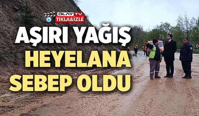 SAĞANAK YAĞIŞ SONRASI HEYELAN