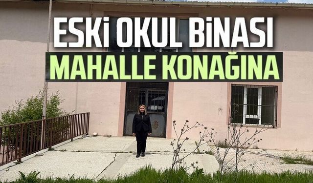 KULLANILMAYAN ESKİ OKUL BİNASI MAHALLE KONAĞI OLUYOR