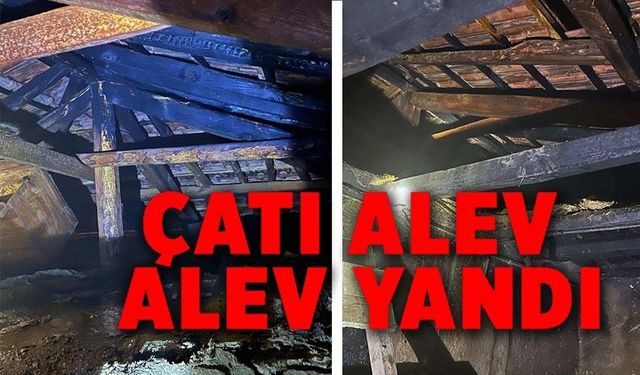 SOBANIN ALEV ALMASI SONUCU EVİN ÇATI KISMI YANDI