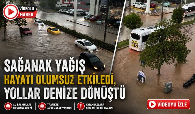 SAĞANAK YAĞIŞ HAYATI OLUMSUZ ETKİLEDİ