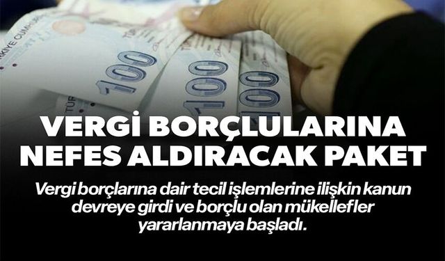 VERGİ BORÇLULARINA NEFES ALDIRACAK PAKET