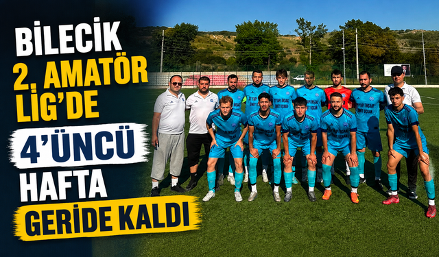 BİLECİK 2. AMATÖR LİG'DE 4'ÜNCÜ HAFTA GERİDE KALDI