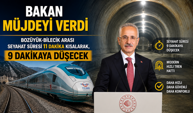 BOZÜYÜK-BİLECİK ARASI SEYAHAT SÜRESİ 11 DAKİKA KISALARAK, 9 DAKİKAYA DÜŞECEK