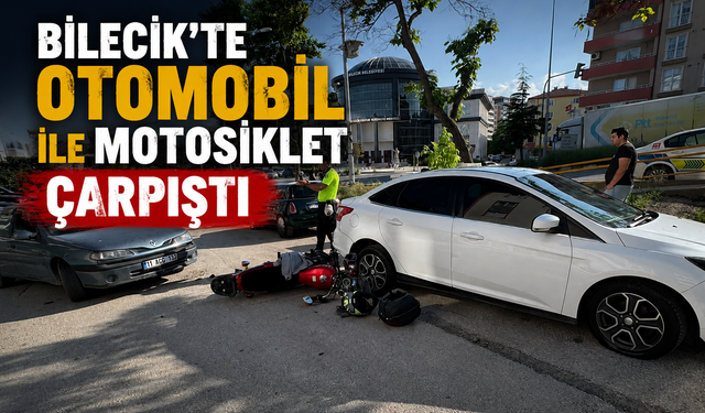 BİLECİK’TE OTOMOBİL İLE MOTOSİKLET ÇARPIŞTI