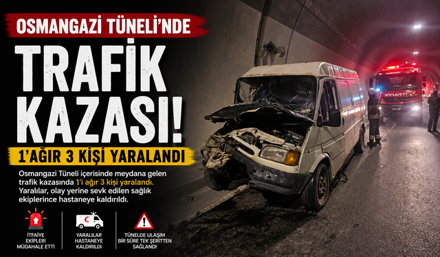OSMANGAZİ TÜNELİ İÇİNDEKİ TRAFİK KAZASINDA, 1'AĞIR 3 KİŞİ YARALANDI
