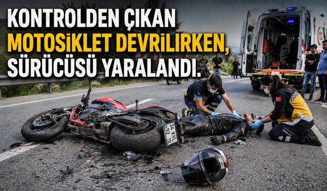 KONTROLDEN ÇIKAN MOTOSİKLET DEVRİLİRKEN, SÜRÜCÜSÜ YARALANDI