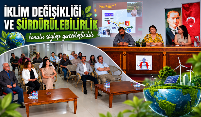 'İKLİM DEĞİŞİKLİĞİ VE SÜRDÜRÜLEBİLİRLİK' KONULU SÖYLEŞİ GERÇEKLEŞTİRİLDİ