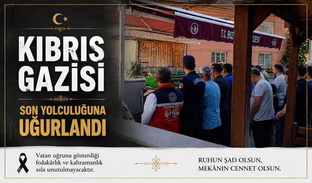 KIBRIS GAZİSİ SON YOLCULUĞUNA UĞURLANDI