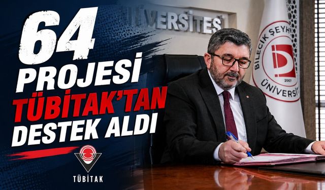 BŞEÜ'NİN 64 PROJESİ TÜBİTAK'TAN DESTEK ALDI