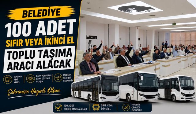 BAŞKAN SUBAŞI, 100 ADEDE KADAR SIFIR VEYA İKİNCİ EL TOPLU TAŞIMA ARACI ALMA YETKİSİ ALDI