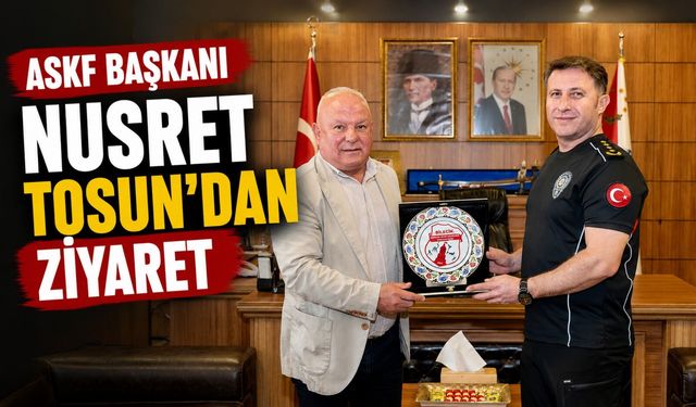 ASKF BAŞKANI TOSUN'DAN EMNİYET MÜDÜRÜ ÇAĞLAR'A ANLAMLI BULUŞMA