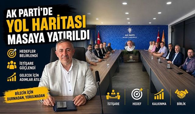 AK PARTİ'DE YOL HARİTASI MASAYA YATIRILDI