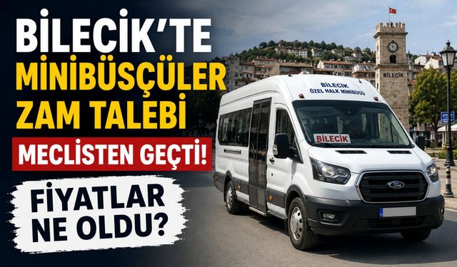 BİLECİK'TE MİNİBÜSÇÜLERİN ZAM TALEBİ MECLİSTEN GEÇTİ