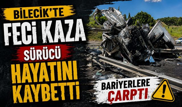 BİLECİK’TE FECİ KAZA: SÜRÜCÜ HAYATINI KAYBETTİ