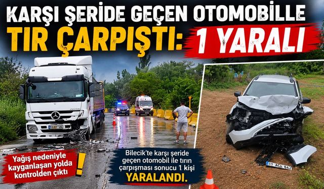 KARŞI ŞERİDE GEÇEN OTOMOBİLLE TIR ÇARPIŞTI: 1 YARALI