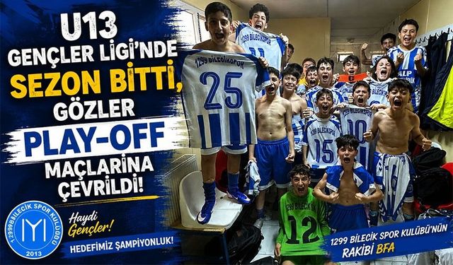 BİLECİK U13 GENÇLER LİGİ'NDE SEZON BİTTİ, GÖZLER PLAY-OFF MAÇLARINA ÇEVRİLDİ