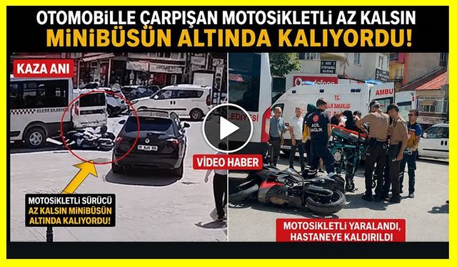 OTOMOBİLLE ÇARPIŞAN MOTOSİKLETLİ AZ KALSIN MİNİBÜSÜN ALTINDA KALIYORDU