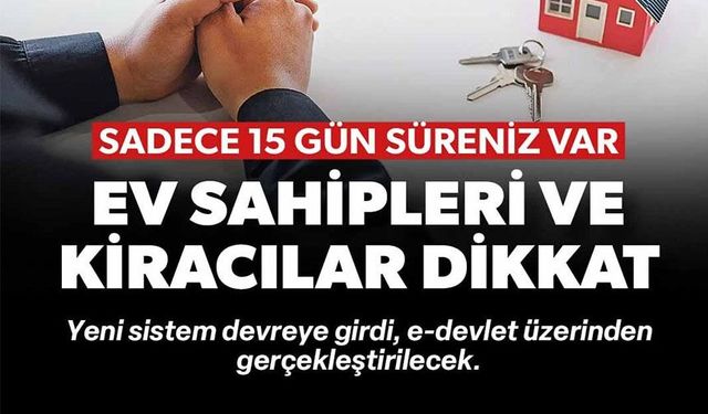 EV SAHİPLERİ VE KİRACILAR İÇİN 15 GÜN SÜRE TANINDI