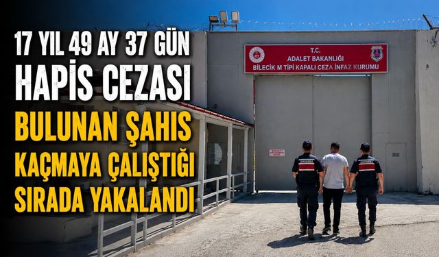 17 YIL 49 AY 37 GÜN HAPİS CEZASI BULUNAN ŞAHIS KAÇMAYA ÇALIŞTIĞI SIRADA YAKALANDI