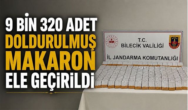 9 BİN 320 ADET DOLDURULMUŞ MAKARON ELE GEÇİRİLDİ