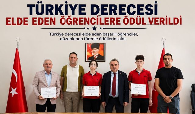 TÜRKİYE DERECESİ ELDE EDEN ÖĞRENCİLERE ÖDÜL VERİLDİ
