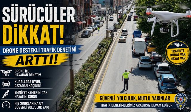 DRONE DESTEKLİ TRAFİK DENETİMİ GERÇEKLEŞTİRİLDİ