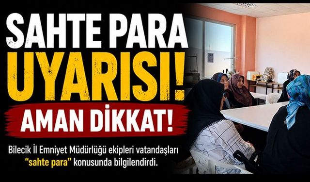 BİLECİK'TE SAHTE PARA UYARISI