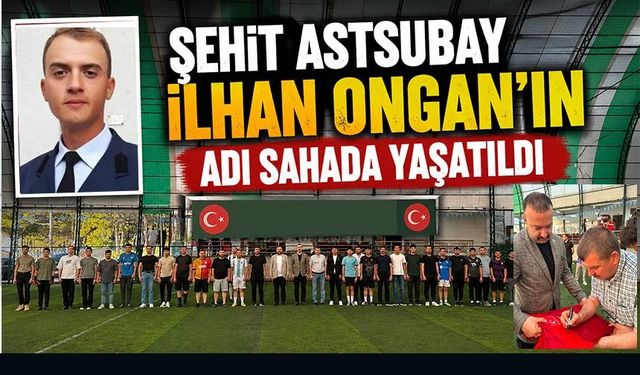 ŞEHİT ASTSUBAY İLHAN ONGAN'IN ADI SAHADA YAŞATILDI