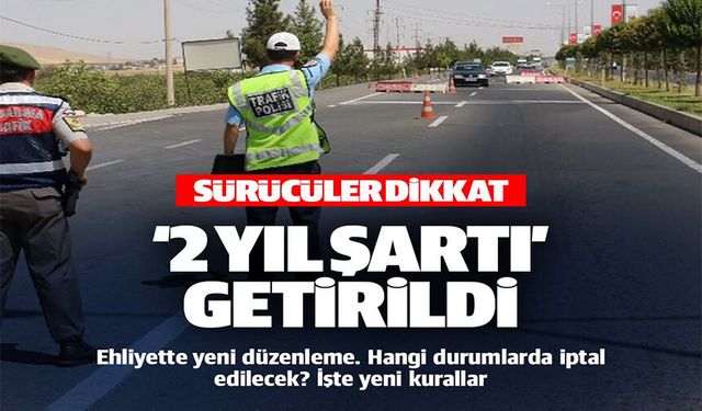 SÜRÜCÜLER DİKKAT 2 YIL ŞARTI GETİRİLDİ