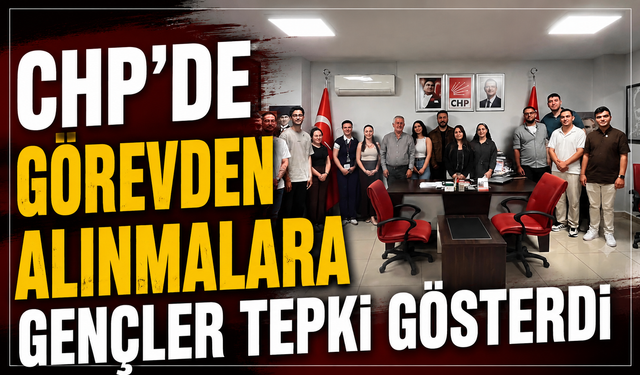 CHP'DE GÖREVDEN ALINMALARA GENÇLER TEPKİ GÖSTERDİ
