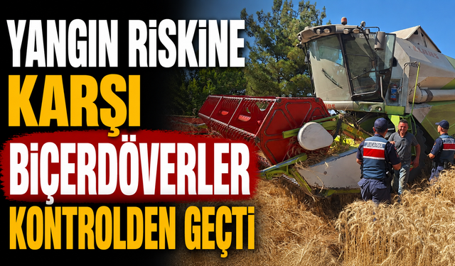 YANGIN RİSKİNE KARŞI BİÇERDÖVERLER KONTROLDEN GEÇTİ