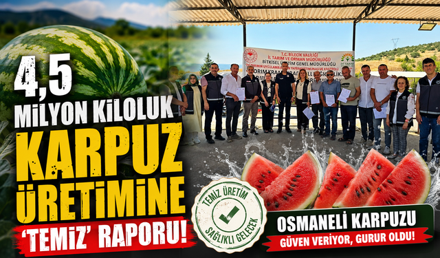4,5 MİLYON KİLOLUK KARPUZ ÜRETİMİNE ‘TEMİZ' RAPORU