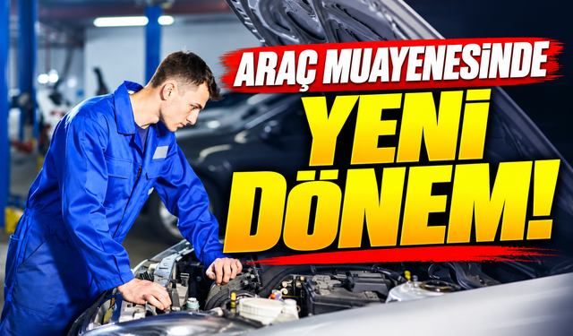 ARAÇ MUAYENESİNDE YENİ DÖNEM