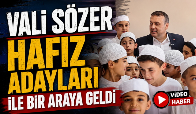 VALİ SÖZER HAFIZ ADAYLARIYLA BİR ARAYA GELDİ