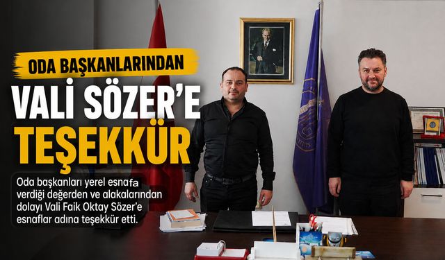 20 BİN KİŞİNİN KATILDIĞI FESTİVAL SONRASINDA ODA BAŞKANLARINDAN VALİ SÖZER'E TEŞEKKÜR