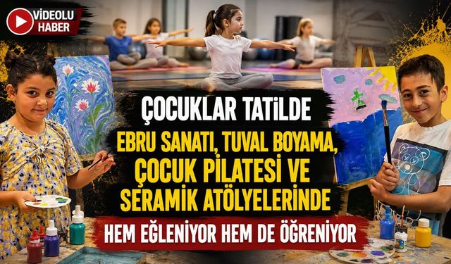 ÇOCUKLAR TATİLDE EBRU SANATI, TUVAL BOYAMA, ÇOCUK PİLATESİ VE SERAMİK ATÖLYELERİNDE HEM EĞLENİYOR HEM DE ÖĞRENİYOR