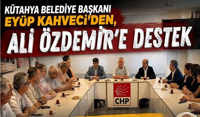 KÜTAHYA BELEDİYE BAŞKANI EYÜP KAHVECİ'DEN GÖREVDEN ALINAN İL BAŞKANINA DESTEK