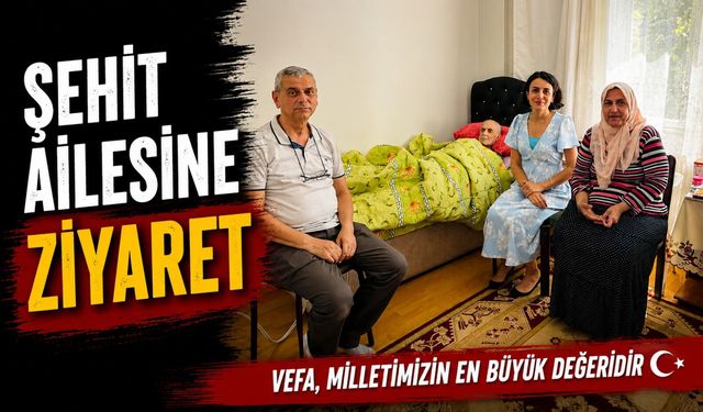 ŞEHİT AİLESİNE ZİYARET
